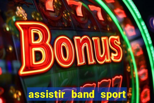 assistir band sport ao vivo